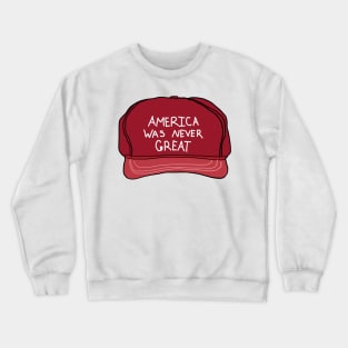 America was never great Crewneck Sweatshirt